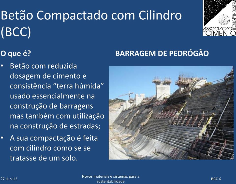 essencialmente na construção de barragens mas também com utilização na