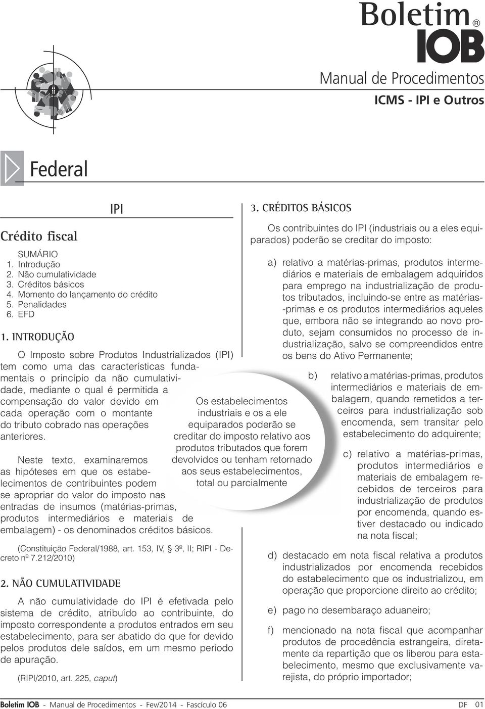 em cada operação com o montante do tributo cobrado nas operações anteriores.