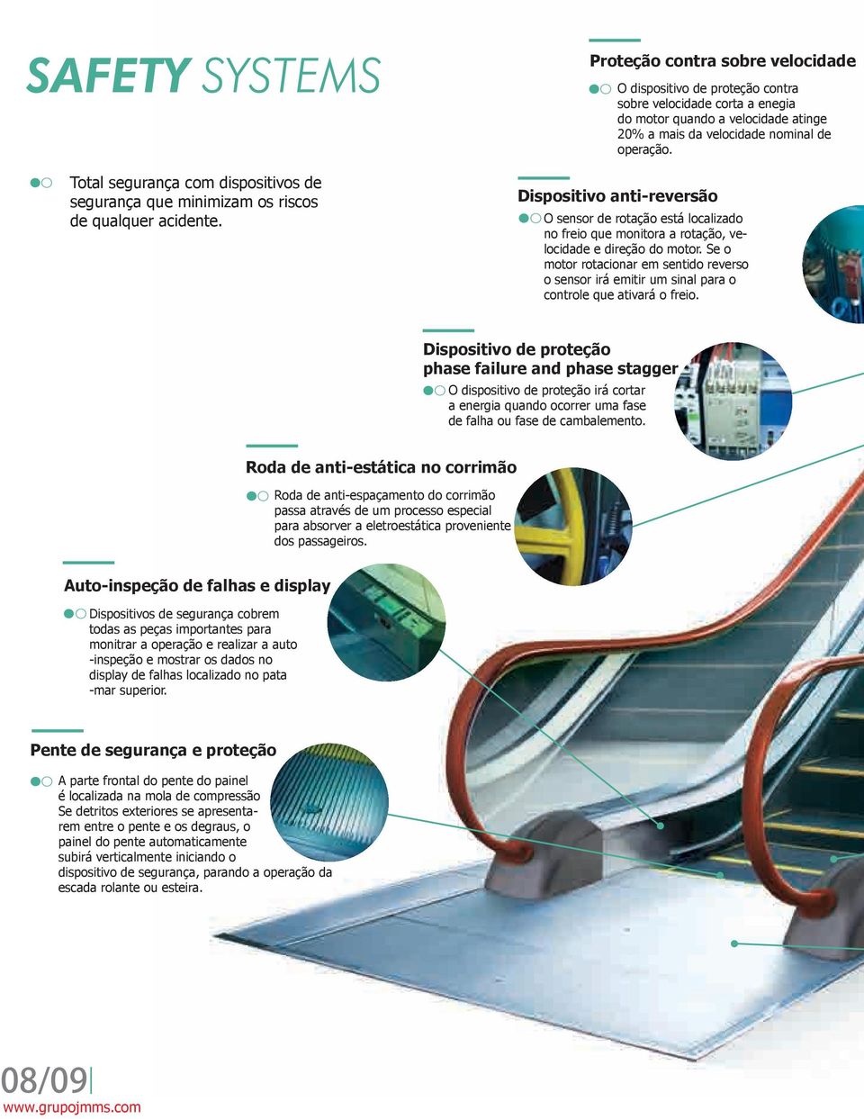 Dispositivo anti-reversão O sensor de rotação está localizado no freio que monitora a rotação, velocidade e direção do motor.