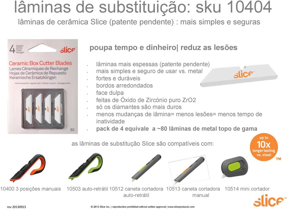 metal - fortes e duráveis - bordos arredondados - face dulpa - feitas de Óxido de Zircónio puro ZrO2 - só os diamantes são mais duros - menos mudanças de lâmina=