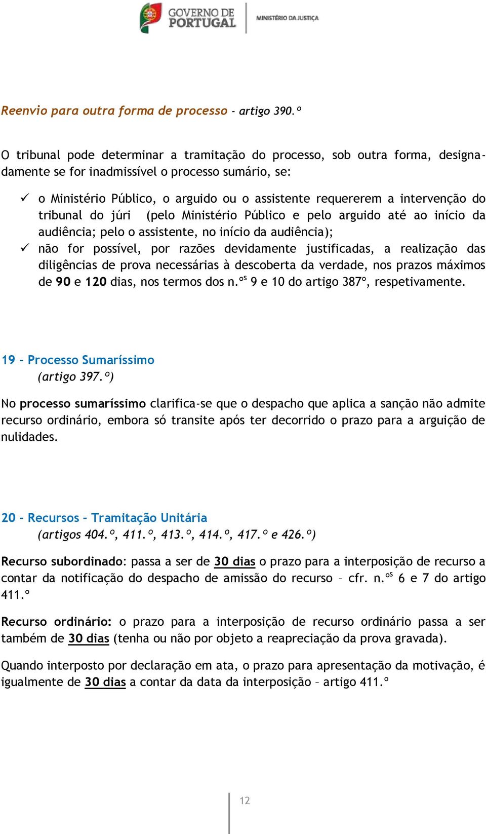 intervenção do tribunal do júri (pelo Ministério Público e pelo arguido até ao início da audiência; pelo o assistente, no início da audiência); não for possível, por razões devidamente justificadas,