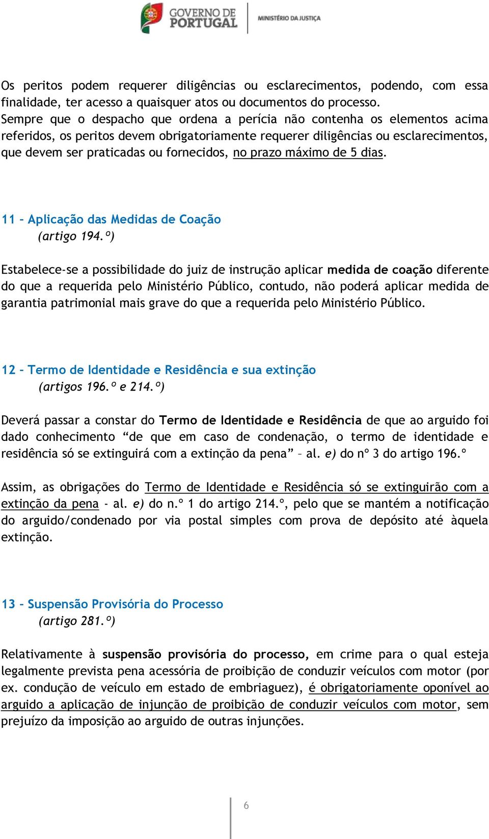 fornecidos, no prazo máximo de 5 dias. 11 Aplicação das Medidas de Coação (artigo 194.