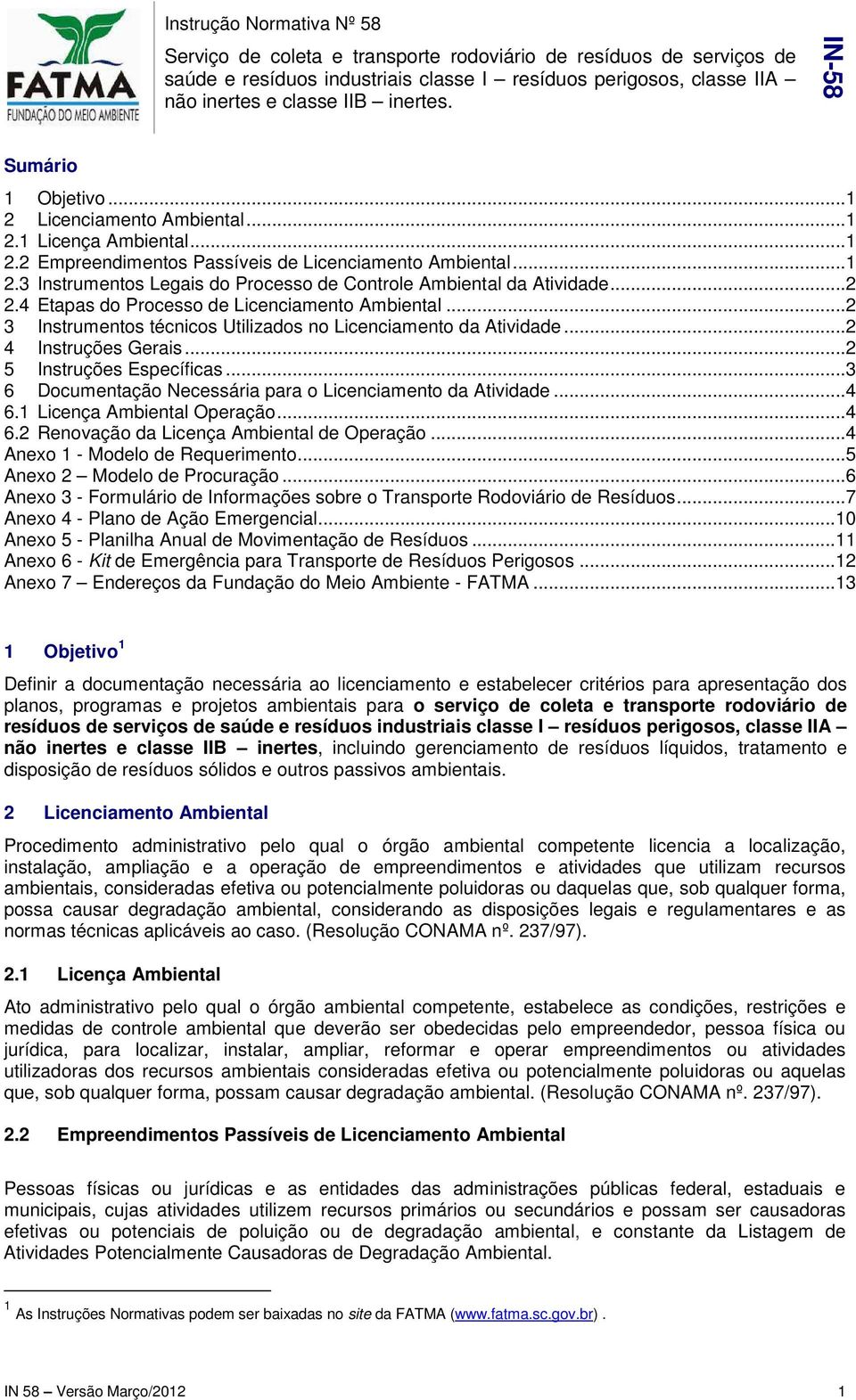 ..2 2.4 Etapas do Processo de Licenciamento Ambiental...2 3 Instrumentos técnicos Utilizados no Licenciamento da Atividade...2 4 Instruções Gerais...2 5 Instruções Específicas.