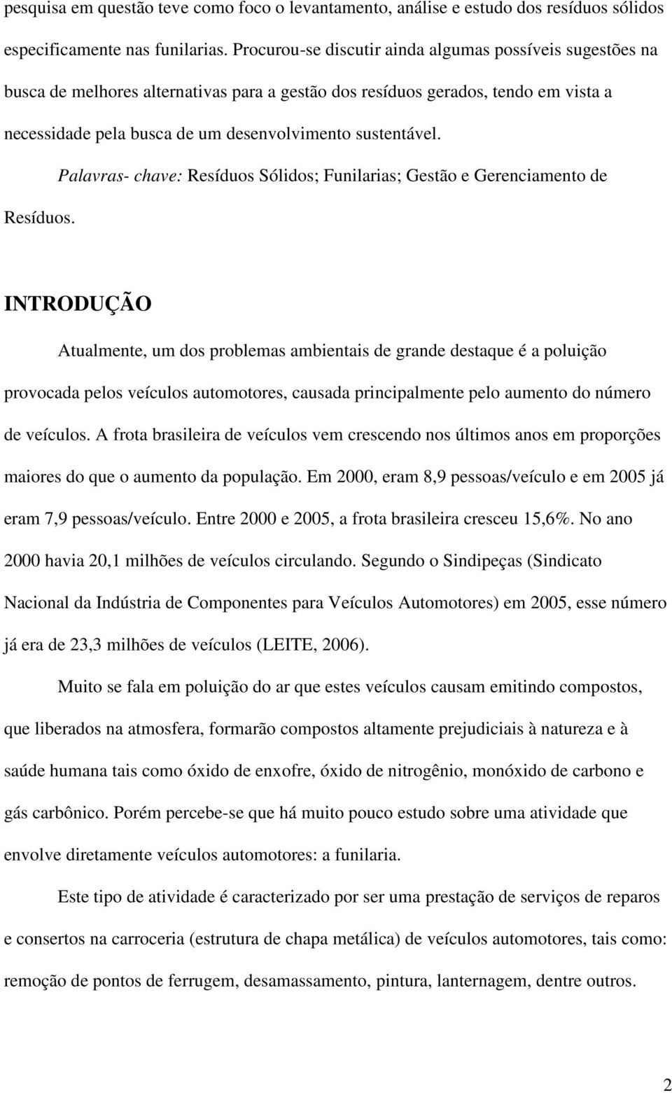 Palavras- chave: Resíduos Sólidos; Funilarias; Gestão e Gerenciamento de Resíduos.