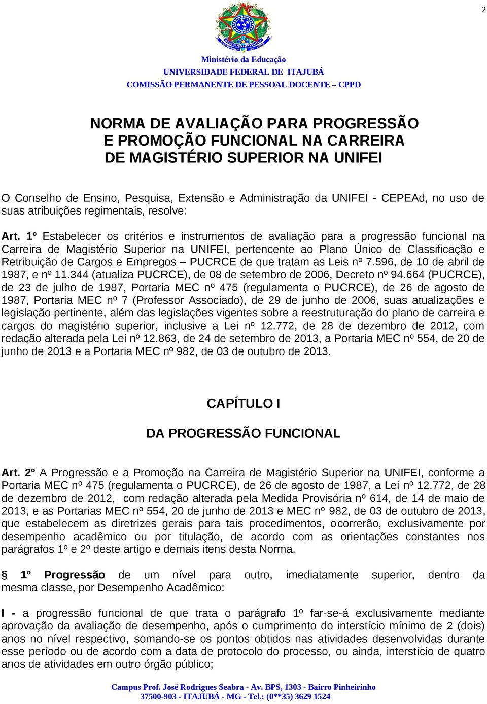 1º Estabelecer os critérios e instrumentos de avaliação para a progressão funcional na Carreira de Magistério Superior na UNIFEI, pertencente ao Plano Único de Classificação e Retribuição de Cargos e