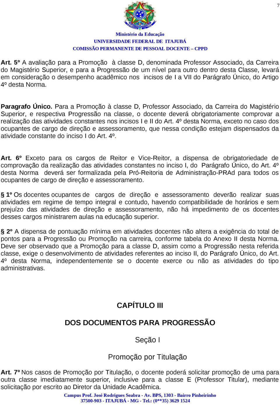 desempenho acadêmico nos incisos de I a VII do Parágrafo Único, do Artigo 4º desta Norma. Paragrafo Único.