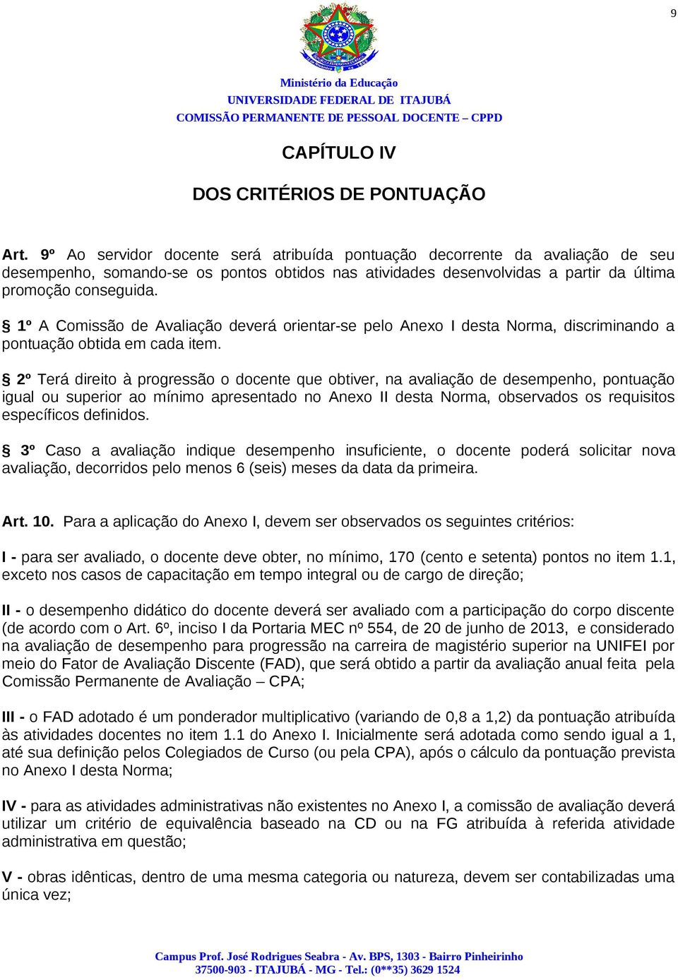 1º A Comissão de Avaliação deverá orientar-se pelo Anexo I desta Norma, discriminando a pontuação obtida em cada item.