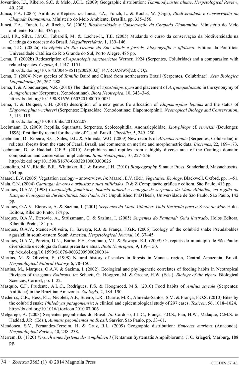 (2005) Biodiversidade e Conservação da Chapada Diamantina. Ministério do Meio ambiente, Brasília, 436 pp. Leal, I.R., Silva, J.M.C., Tabarelli, M. &. Lacher-Jr., T.E.