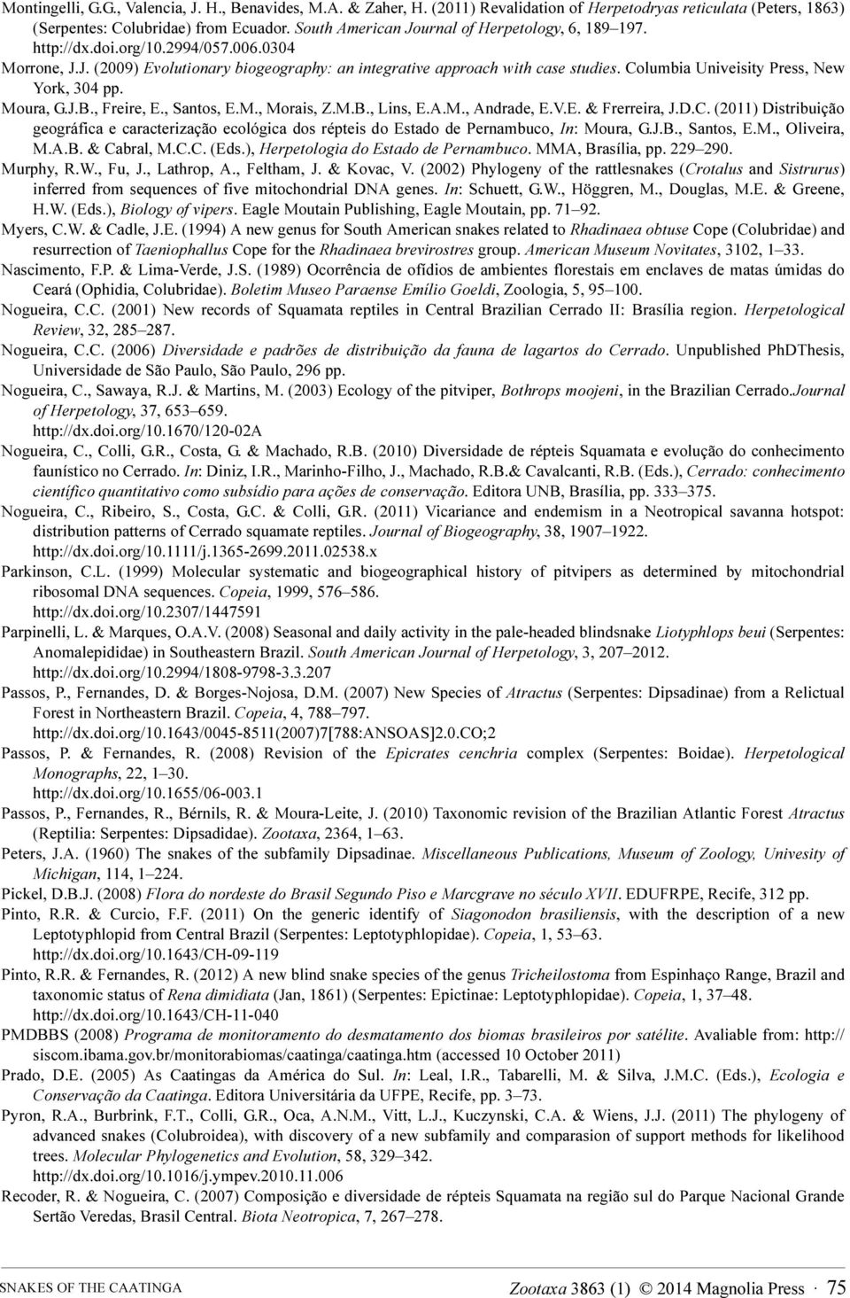 Columbia Univeisity Press, New York, 304 pp. Moura, G.J.B., Freire, E., Santos, E.M., Morais, Z.M.B., Lins, E.A.M., Andrade, E.V.E. & Frerreira, J.D.C. (2011) Distribuição geográfica e caracterização ecológica dos répteis do Estado de Pernambuco, In: Moura, G.