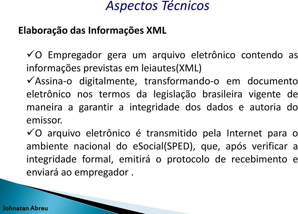 maneira a garantir a integridade dos dados e autoria do emissor.