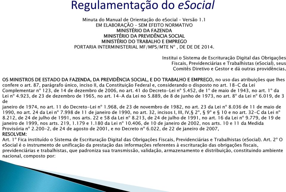 Institui o Sistema de Escrituração Digital das Obrigações Fiscais, Previdenciárias e Trabalhistas (esocial), seus Comitês Diretivo e Gestor e dá outras providências.