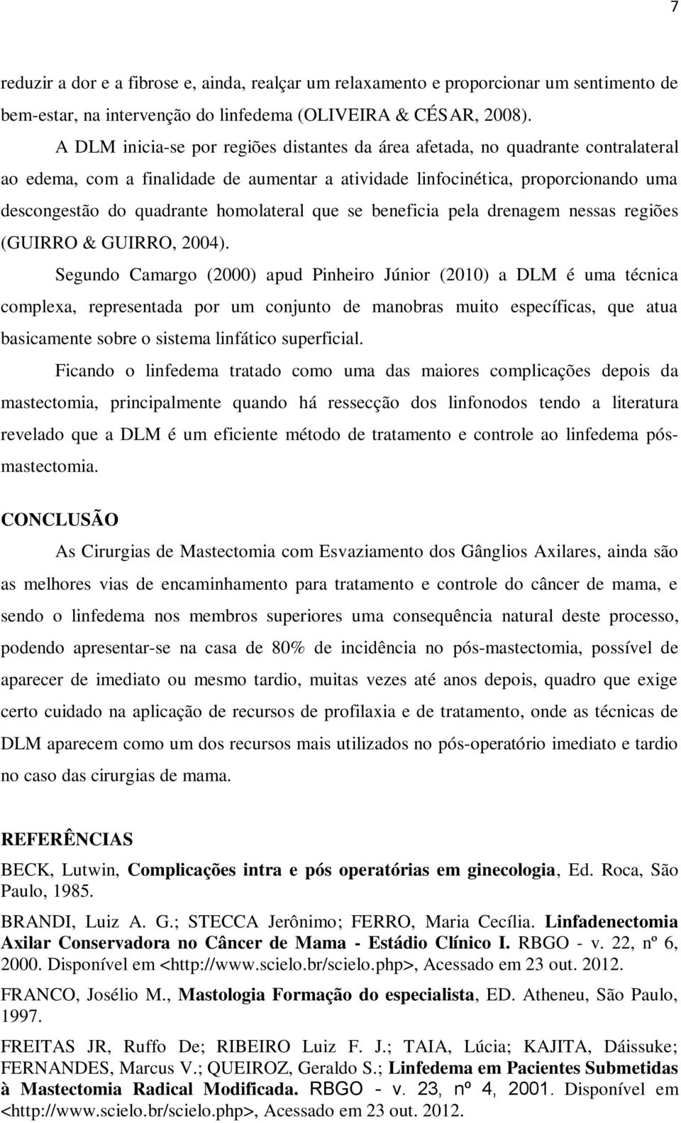 homolateral que se beneficia pela drenagem nessas regiões (GUIRRO & GUIRRO, 2004).