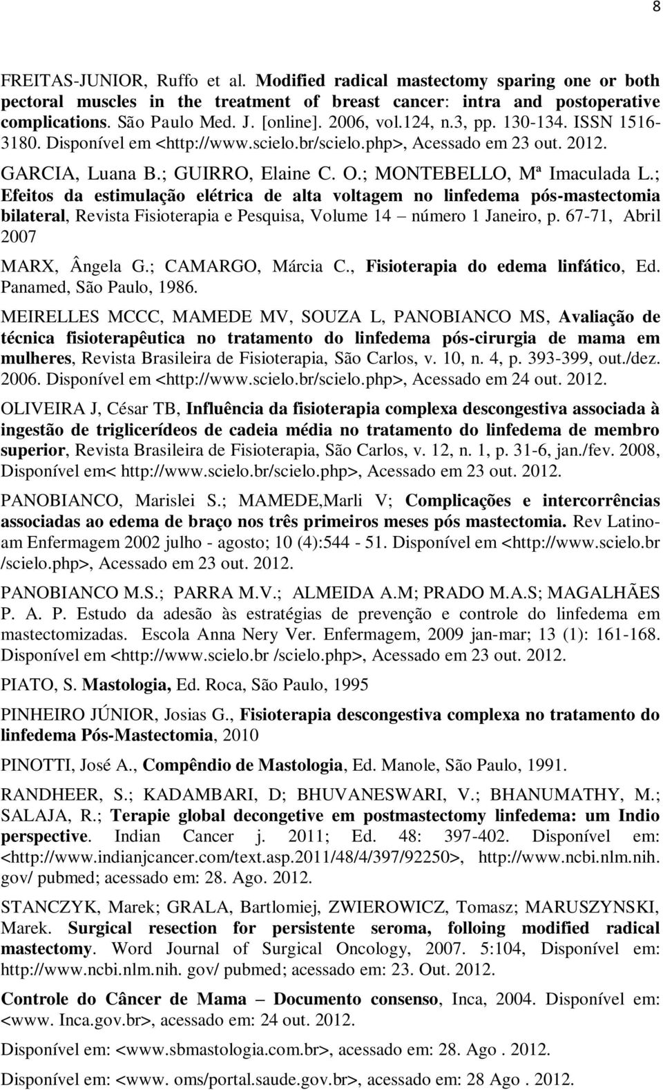 ; Efeitos da estimulação elétrica de alta voltagem no linfedema pós-mastectomia bilateral, Revista Fisioterapia e Pesquisa, Volume 14 número 1 Janeiro, p. 67-71, Abril 2007 MARX, Ângela G.