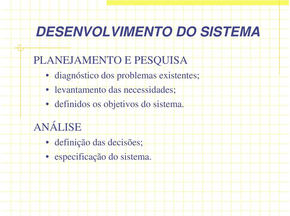 das necessidades; definidos os objetivos do sistema.