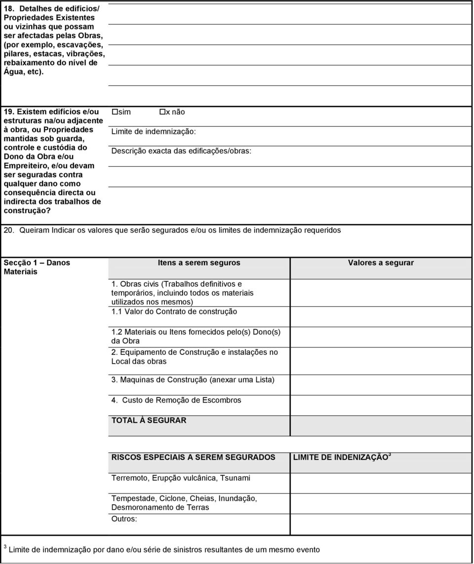 consequência directa ou indirecta dos trabalhos de construção? sim x não Descrição exacta das edificações/obras: 20.