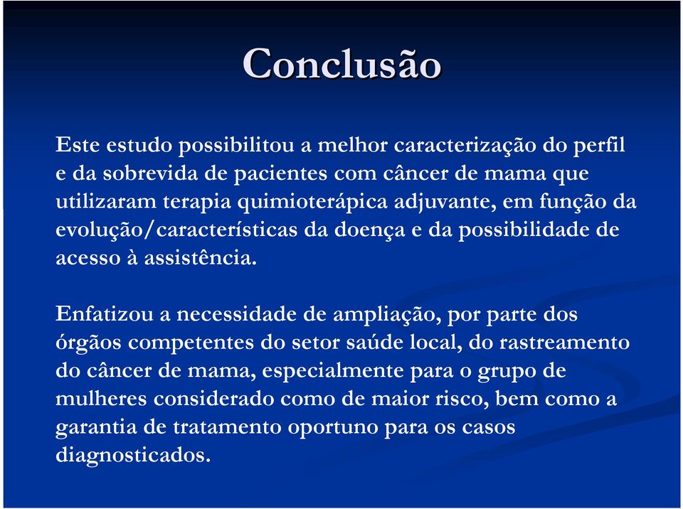 Enfatizou a necessidade de ampliação, por parte dos órgãos competentes do setor saúde local, do rastreamento do câncer de mama,