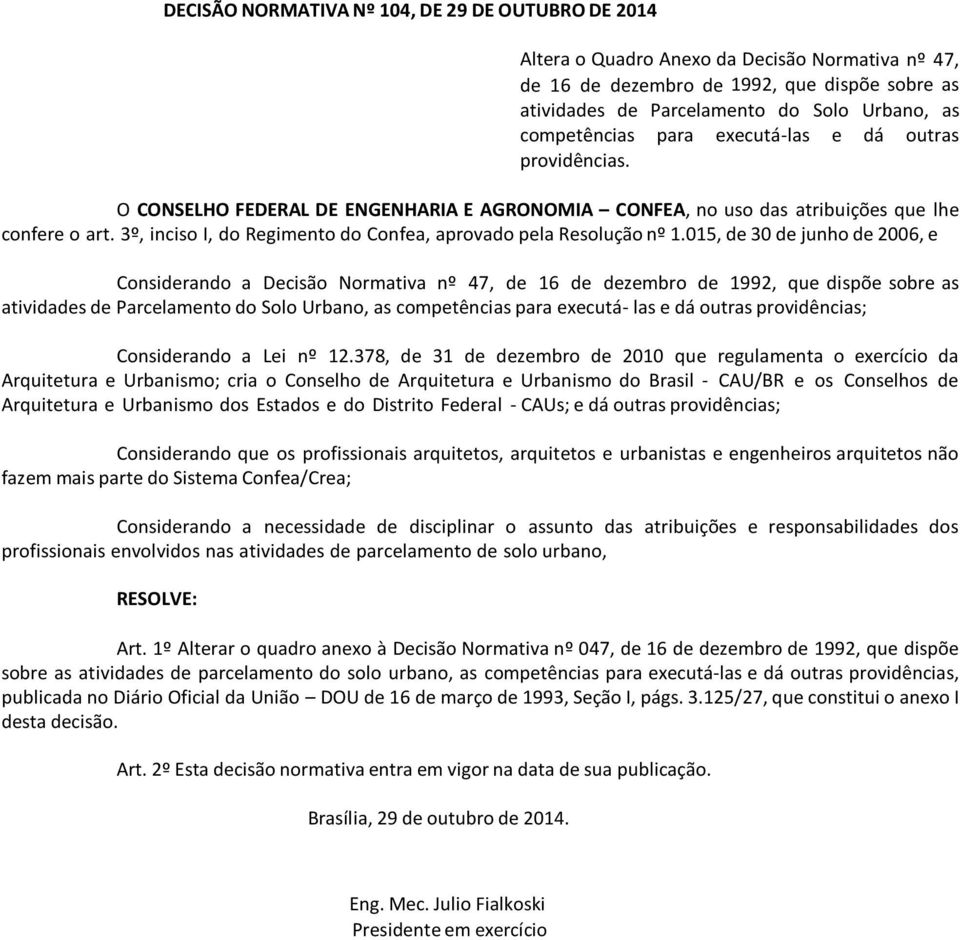 3º, inciso I, do Regimento do Confea, aprovado pela Resolução nº 1.