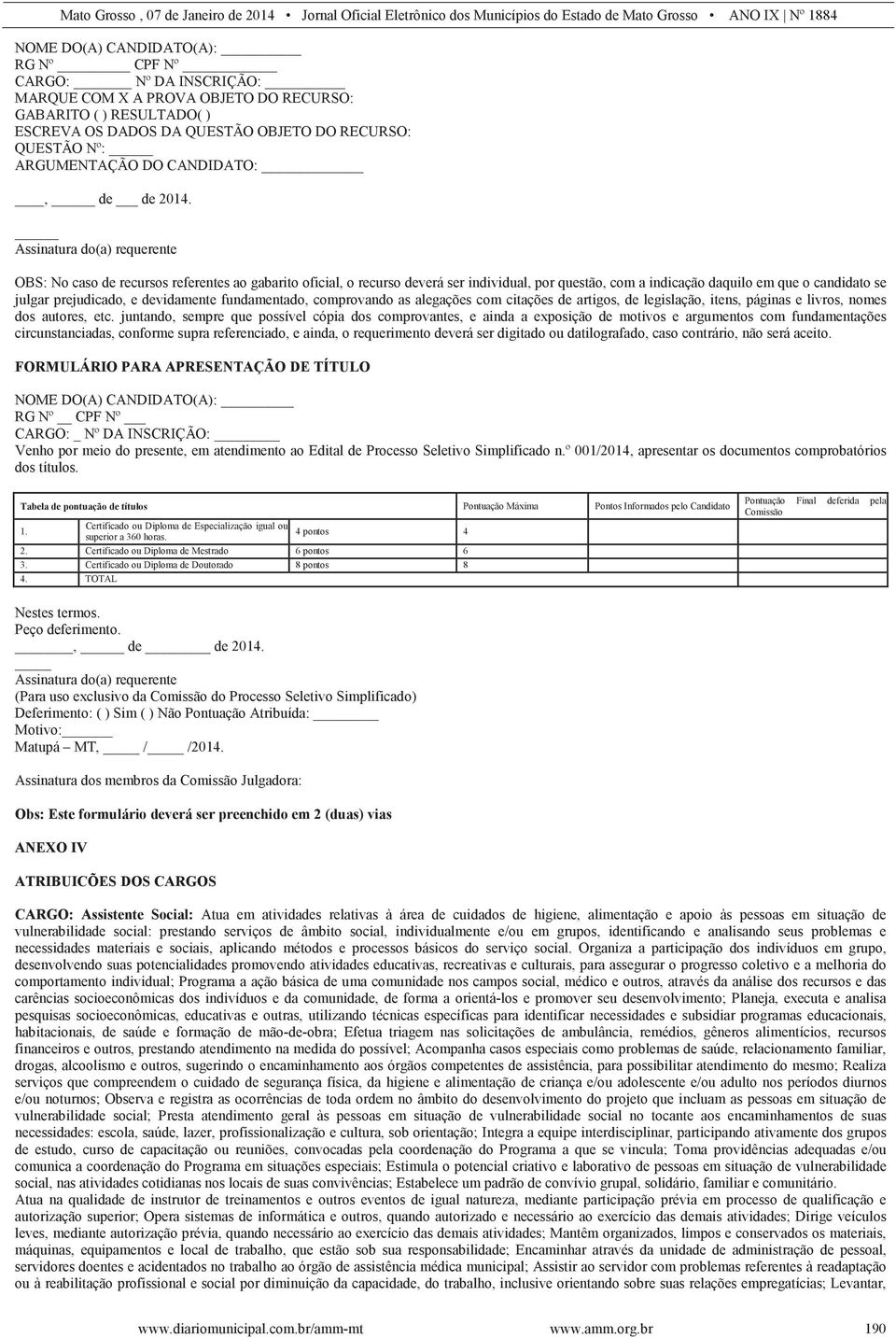 Assinatura do(a) requerente OBS: No caso de recursos referentes ao gabarito oficial, o recurso deverá ser individual, por questão, com a indicação daquilo em que o candidato se julgar prejudicado, e