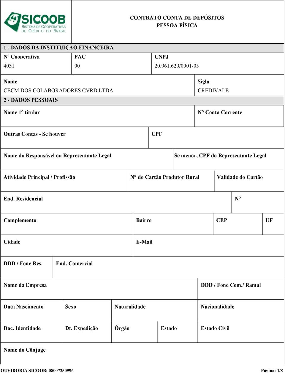 629/0001-05 Sigla CREDIVALE N Conta Corrente Outras Contas - Se houver CPF Nome do Responsável ou Representante Legal Se menor, CPF do Representante Legal Atividade Principal /