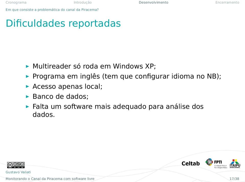 (tem que configurar idioma no NB); Acesso apenas local; Banco de dados; Falta