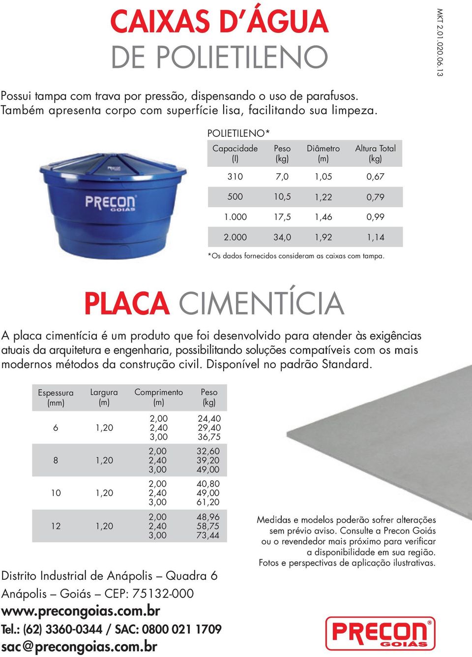 PLACA CIMENTÍCIA A placa cimentícia é um produto que foi desenvolvido para atender às exigências atuais da arquitetura e engenharia, possibilitando soluções compatíveis com os mais modernos métodos