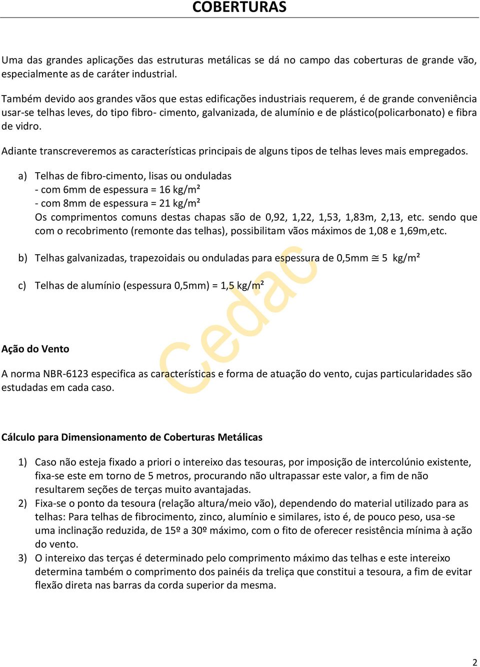 e fibra de vidro. Adiante transcreveremos as características principais de alguns tipos de telhas leves mais empregados.