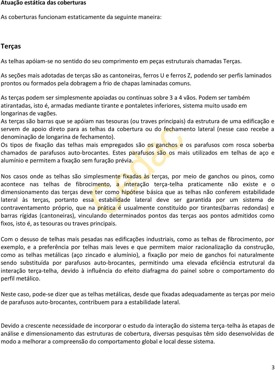 As terças podem ser simplesmente apoiadas ou contínuas sobre 3 a 4 vãos.