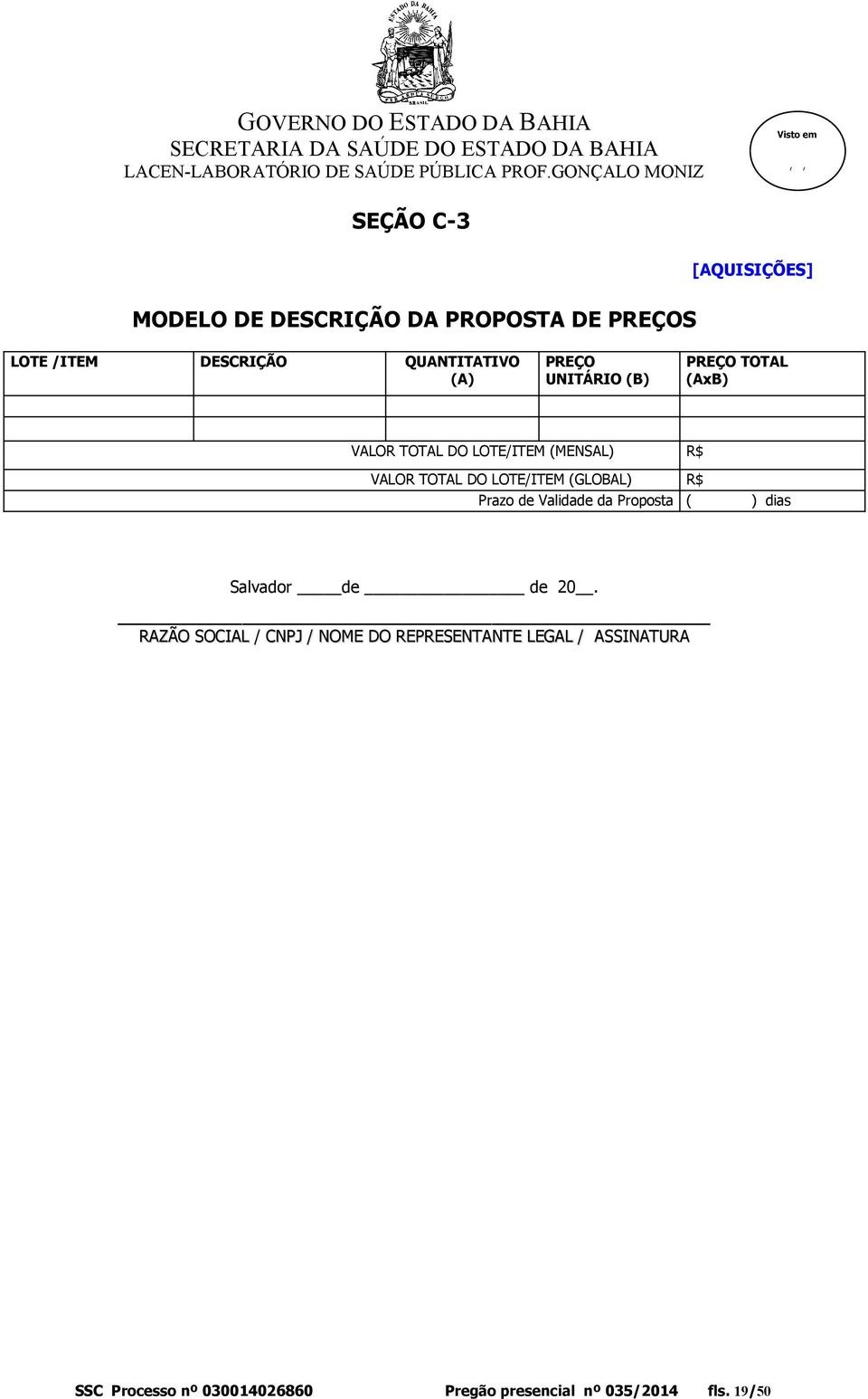 LOTE/ITEM (GLOBAL) R$ Prazo de Validade da Proposta ( ) dias Salvador de de 20.