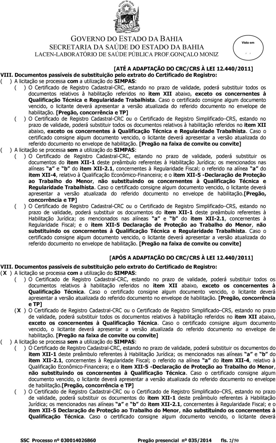 validade, poderá substituir todos os documentos relativos à habilitação referidos no item XII abaixo, exceto os concernentes à Qualificação Técnica e Regularidade Trabalhista.