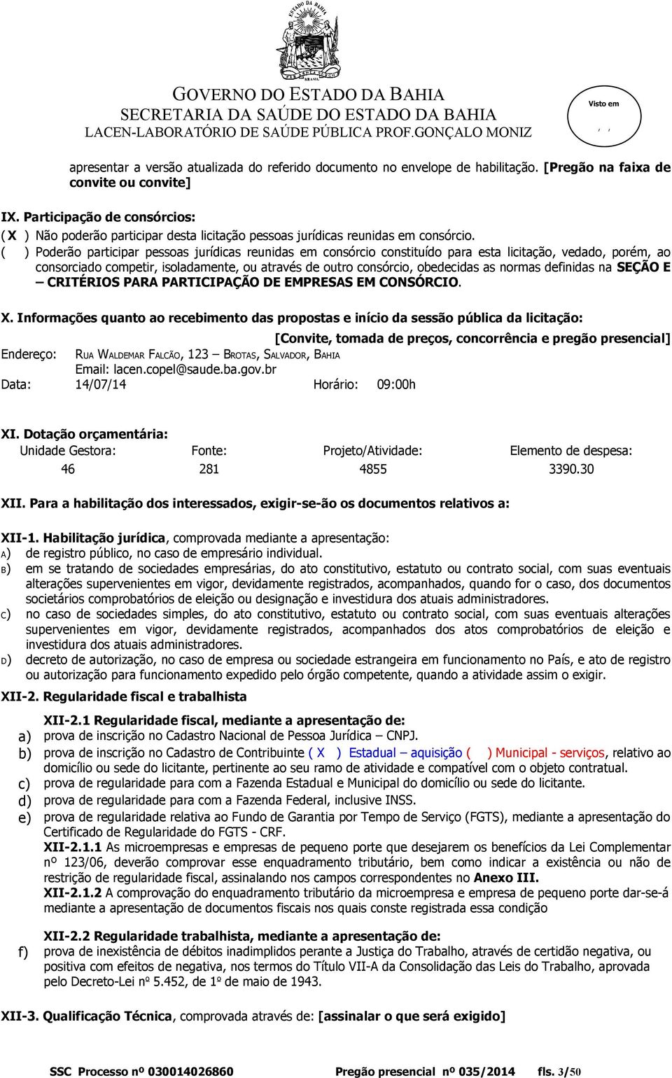 ( ) Poderão participar pessoas jurídicas reunidas em consórcio constituído para esta licitação, vedado, porém, ao consorciado competir, isoladamente, ou através de outro consórcio, obedecidas as