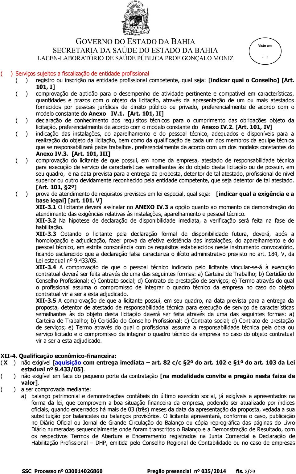 atestados fornecidos por pessoas jurídicas de direito público ou privado, preferencialmente de acordo com o modelo constante do Anexo IV.1. [Art.