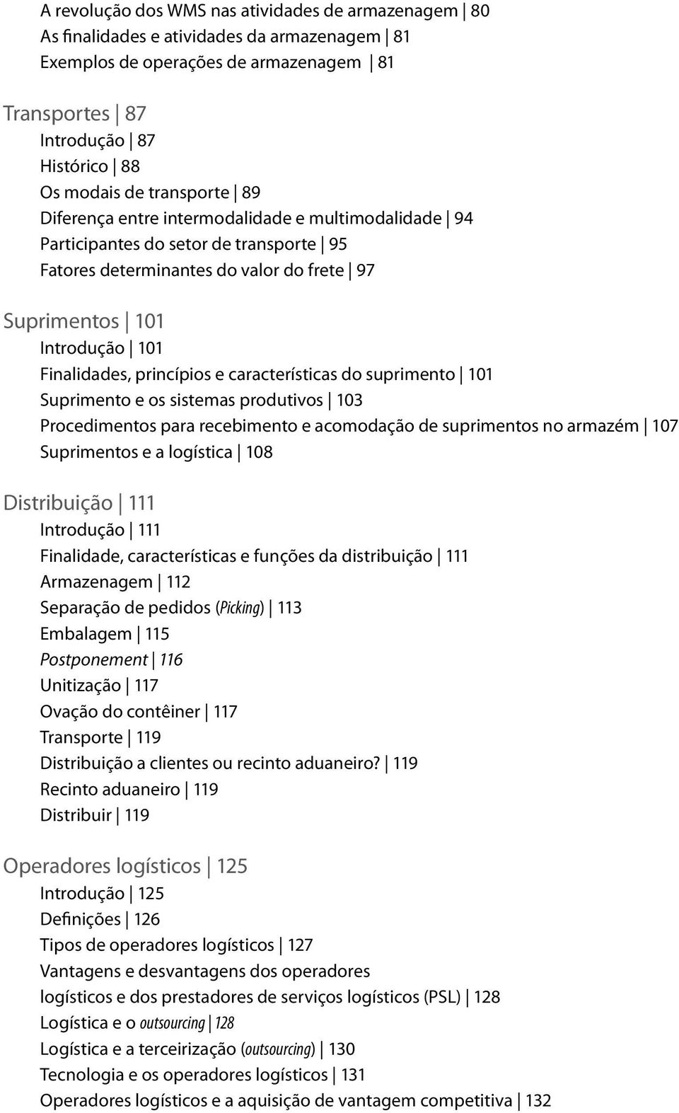 princípios e características do suprimento 101 Suprimento e os sistemas produtivos 103 Procedimentos para recebimento e acomodação de suprimentos no armazém 107 Suprimentos e a logística 108