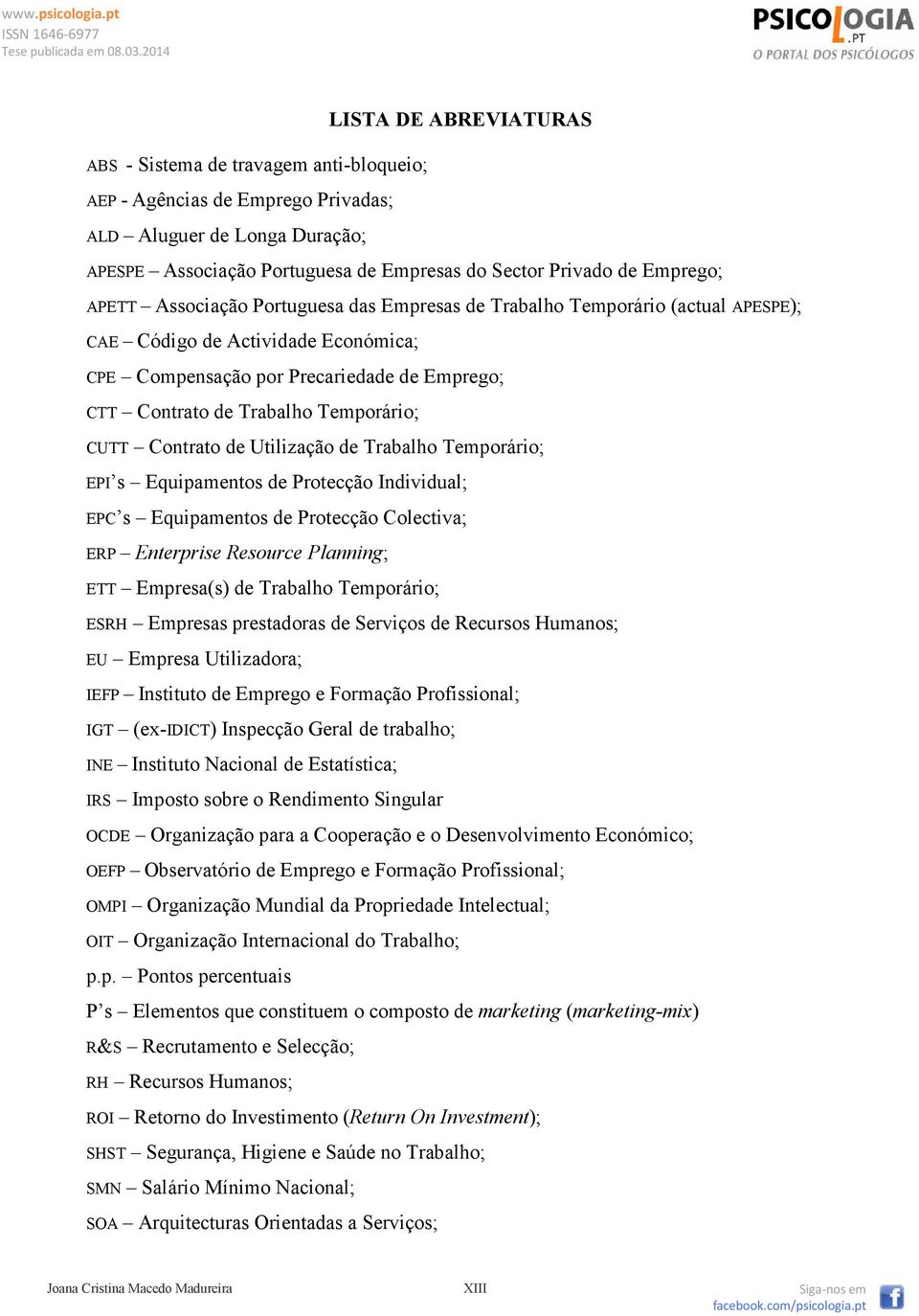 CUTT Contrato de Utilização de Trabalho Temporário; EPI s Equipamentos de Protecção Individual; EPC s Equipamentos de Protecção Colectiva; ERP Enterprise Resource Planning; ETT Empresa(s) de Trabalho