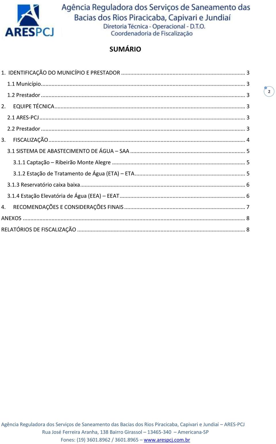 .. 6 4. RECOMENDAÇÕES E CONSIDERAÇÕES FINAIS... 7 ANEXOS... 8 RELATÓRIOS DE FISCALIZAÇÃO.