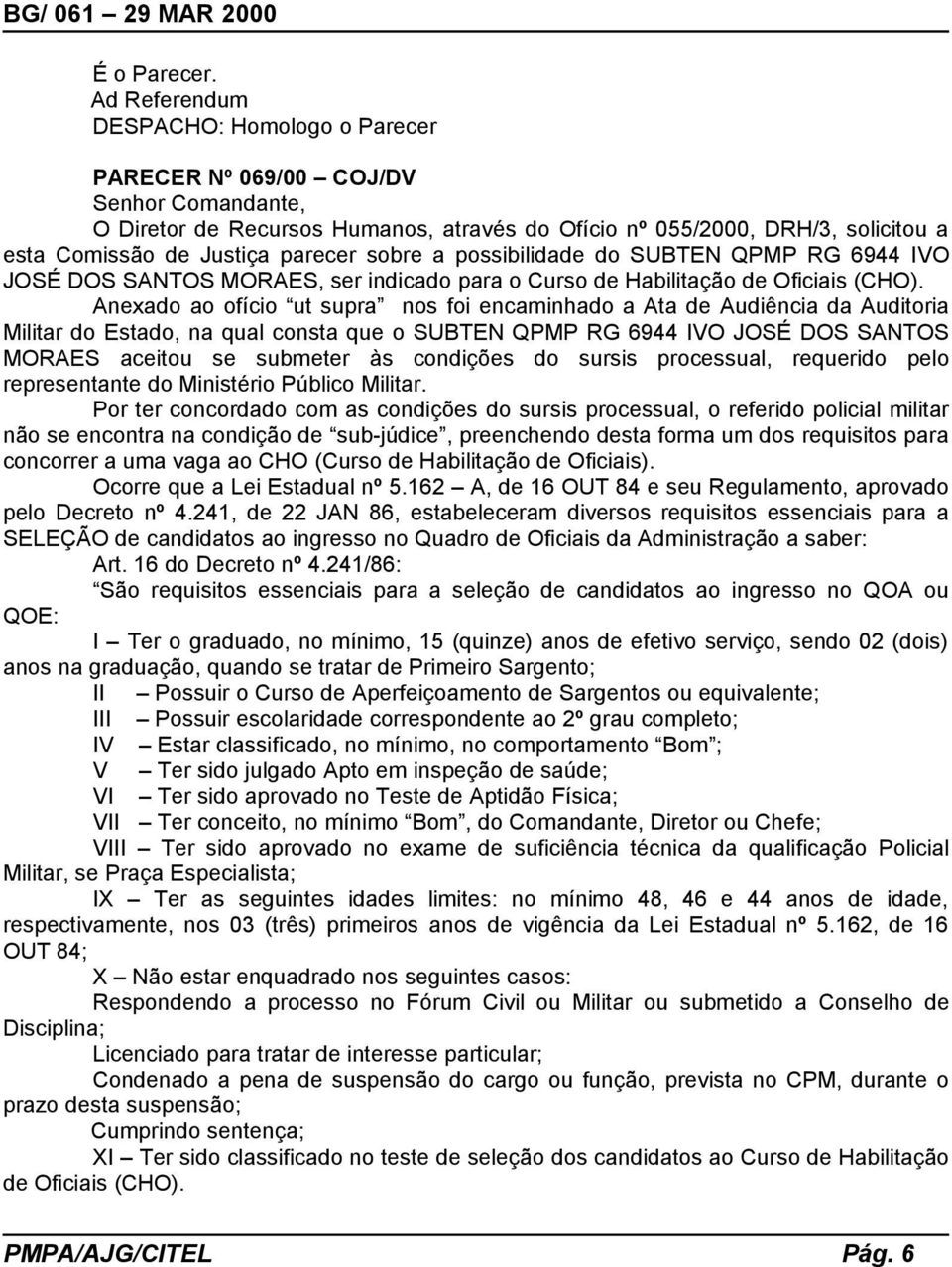 possibilidade do SUBTEN QPMP RG 6944 IVO JOSÉ DOS SANTOS MORAES, ser indicado para o Curso de Habilitação de Oficiais (CHO).