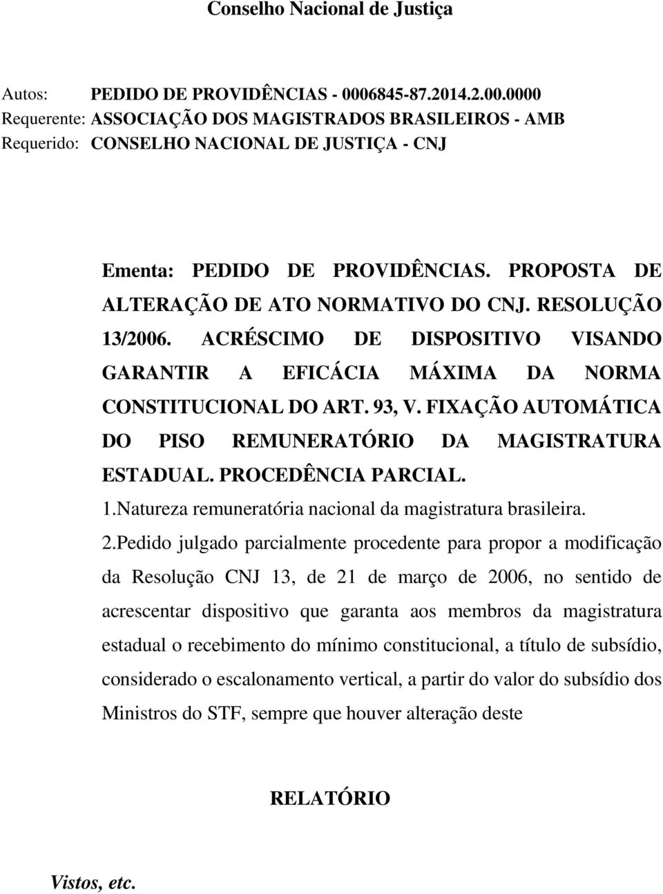 PROPOSTA DE ALTERAÇÃO DE ATO NORMATIVO DO CNJ. RESOLUÇÃO 13/2006. ACRÉSCIMO DE DISPOSITIVO VISANDO GARANTIR A EFICÁCIA MÁXIMA DA NORMA CONSTITUCIONAL DO ART. 93, V.