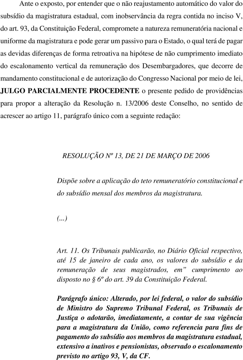 retroativa na hipótese de não cumprimento imediato do escalonamento vertical da remuneração dos Desembargadores, que decorre de mandamento constitucional e de autorização do Congresso Nacional por