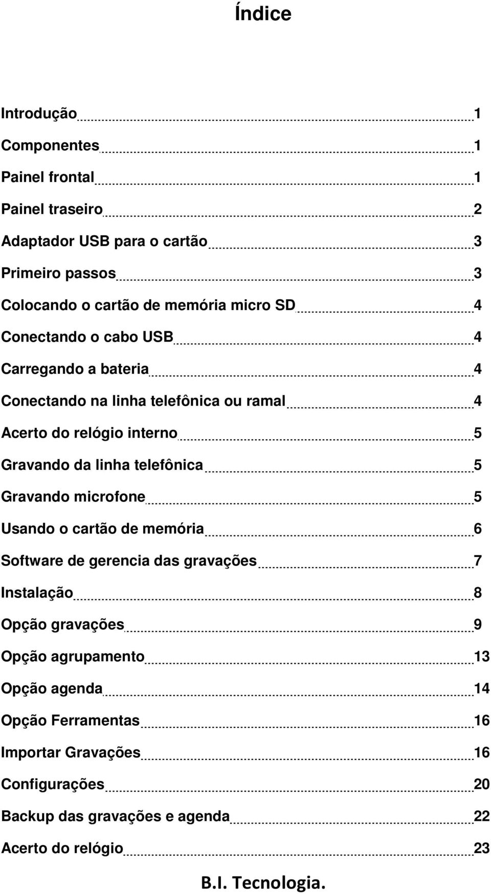 telefônica 5 Gravando microfone 5 Usando o cartão de memória 6 Software de gerencia das gravações 7 Instalação 8 Opção gravações 9 Opção