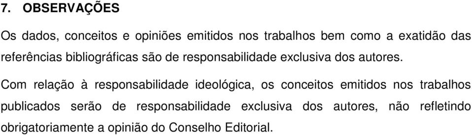 Com relação à responsabilidade ideológica, os conceitos emitidos nos trabalhos publicados