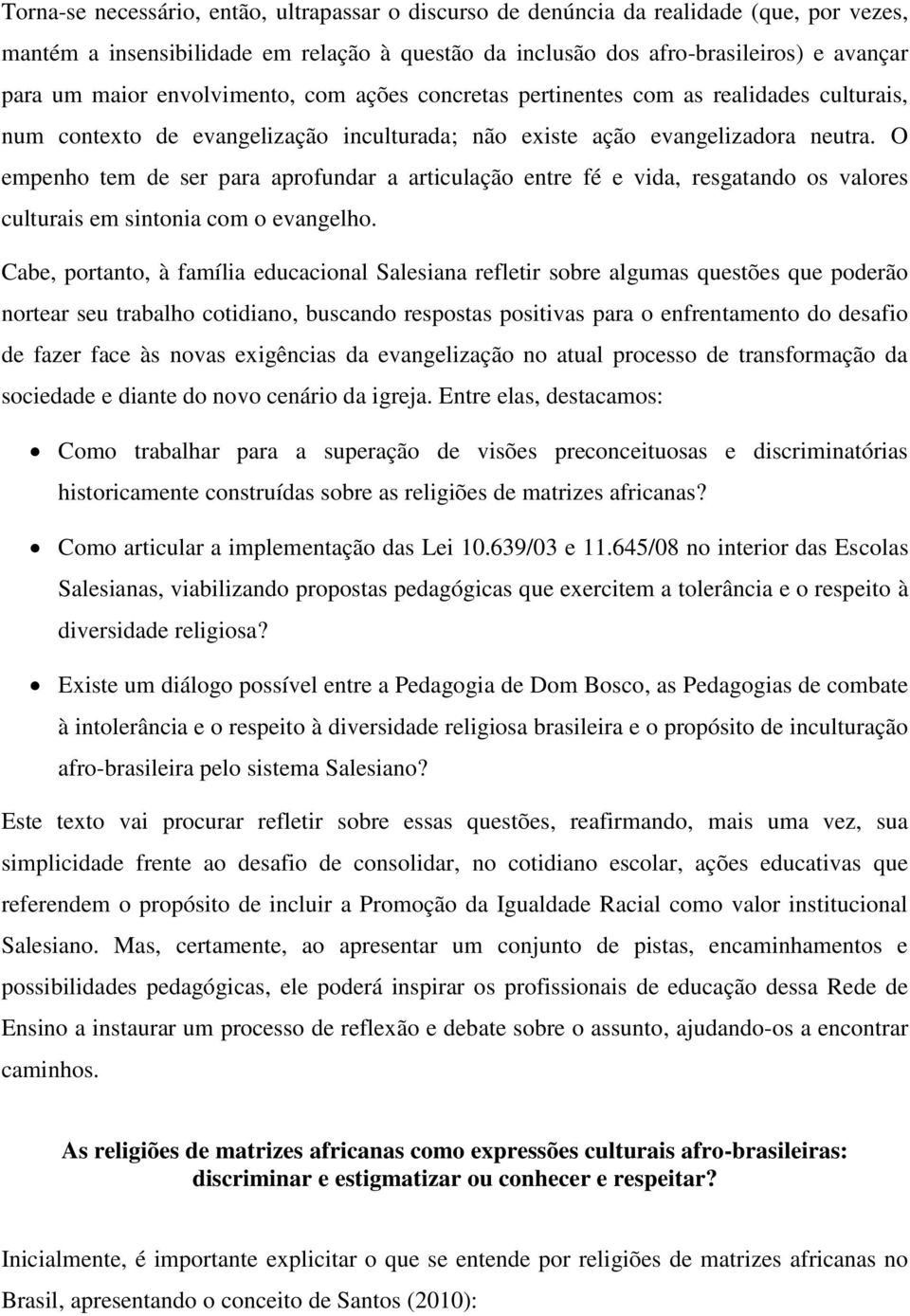 O empenho tem de ser para aprofundar a articulação entre fé e vida, resgatando os valores culturais em sintonia com o evangelho.