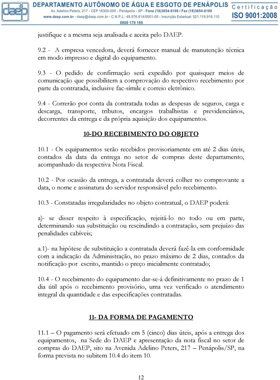 3 - O pedido de confirmação será expedido por quaisquer meios de comunicação que possibilitem a comprovação do respectivo recebimento por parte da contratada, inclusive fac-símile e correio