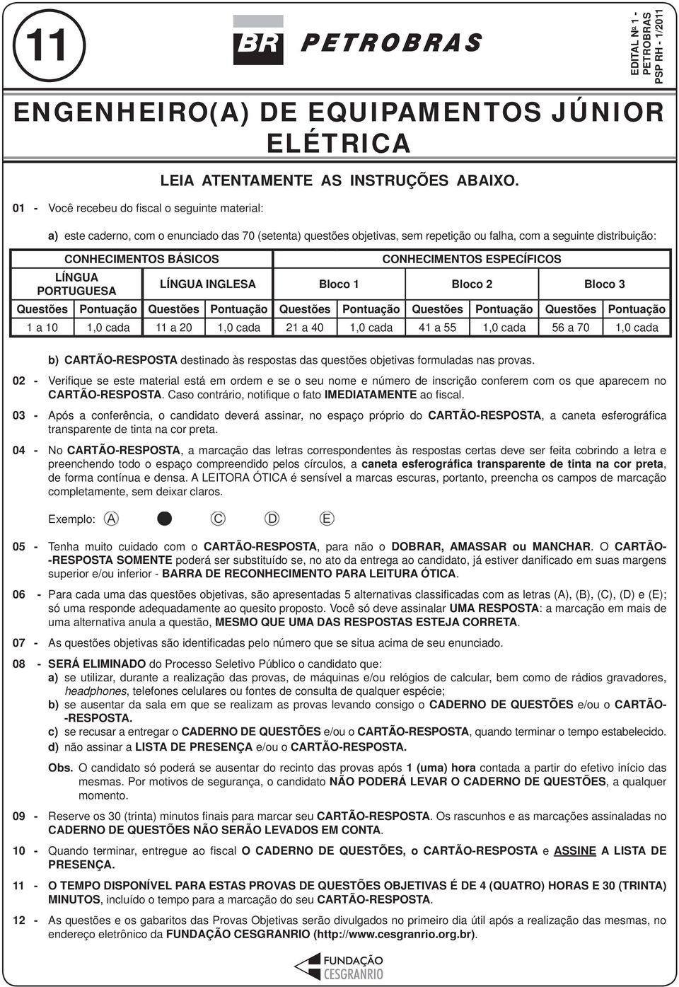 INGLESA Bloco 1 Bloco 2 Bloco 3 Questões Pontuação Questões Pontuação Questões Pontuação Questões Pontuação Questões Pontuação 1 a 10 1,0 cada 11 a 20 1,0 cada 21 a 40 1,0 cada 41 a 55 1,0 cada 56 a