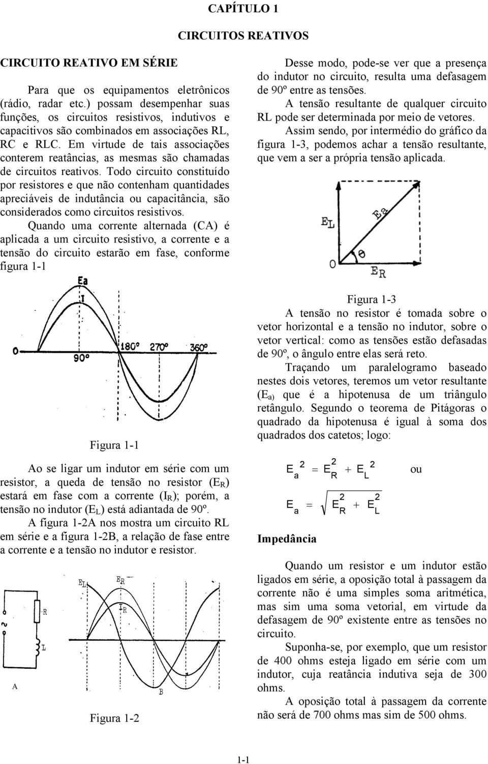 odo circuito constituído or resistores e que não contenhm quntiddes reciáveis de indutânci ou ccitânci, são considerdos como circuitos resistivos.