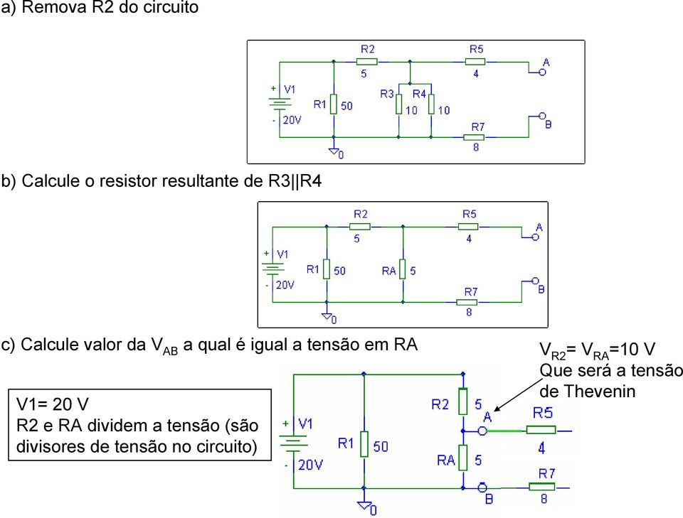 V1= 20 V R2 e RA dividem a tensão (são divisores de tensão