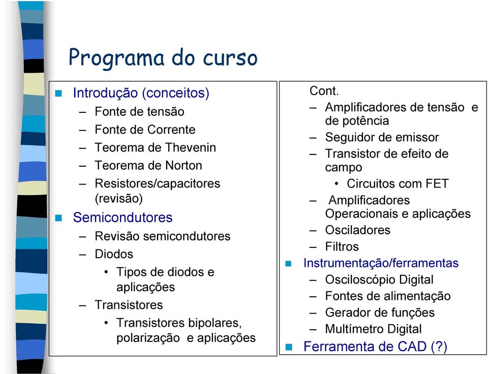 Amplificadores de tensão e de potência Seguidor de emissor Transistor de efeito de campo Circuitos com FET Amplificadores Operacionais e