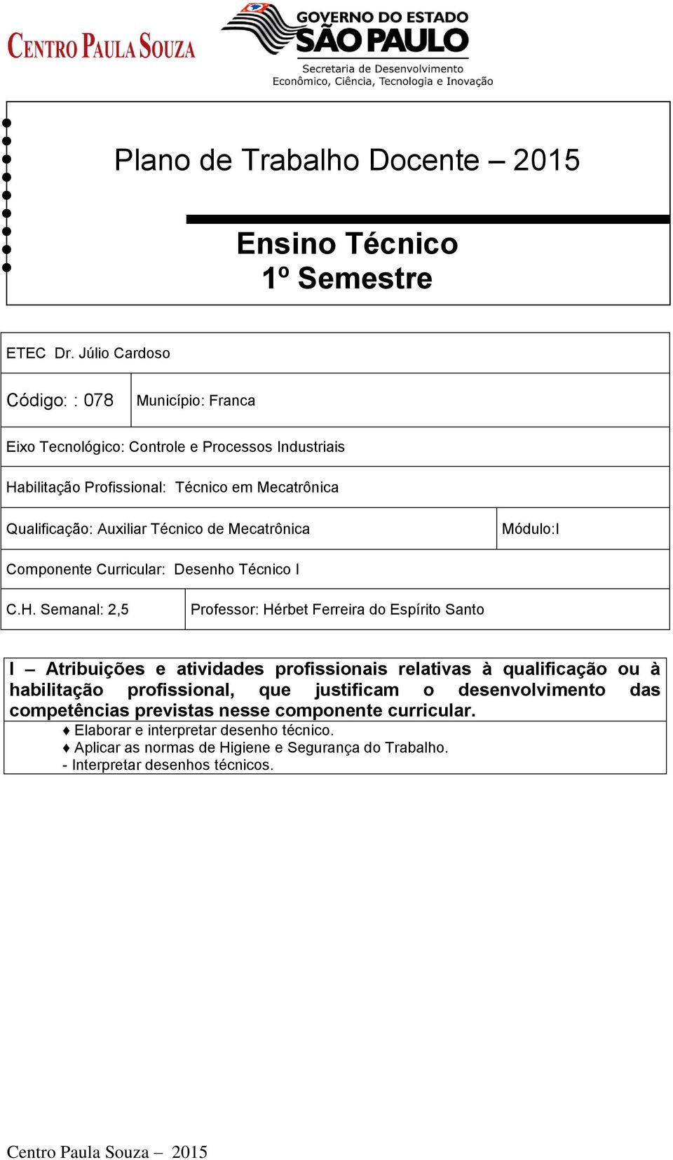 de Mecatrônica Módulo:I Componente Curricular: Desenho Técnico I C.H.