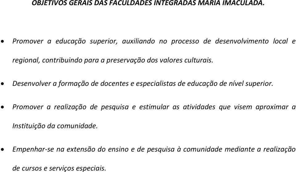 valores culturais. Desenvolver a formação de docentes e especialistas de educação de nível superior.