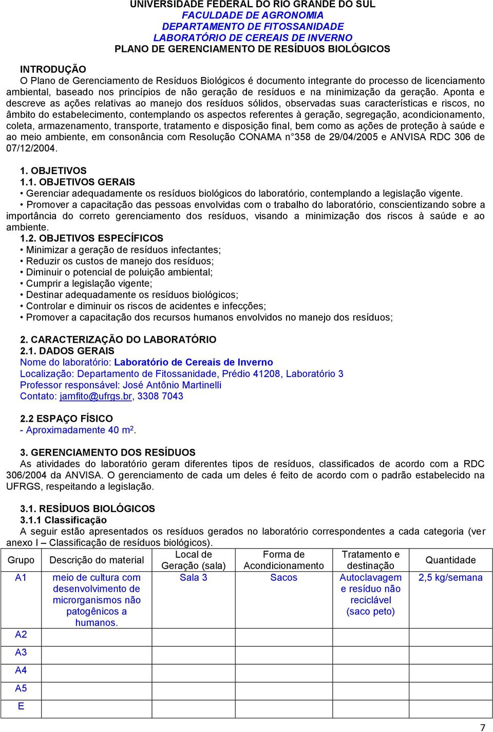 Aponta e descreve as ações relativas ao manejo dos resíduos sólidos, observadas suas características e riscos, no âmbito do estabelecimento, contemplando os aspectos referentes à geração, segregação,