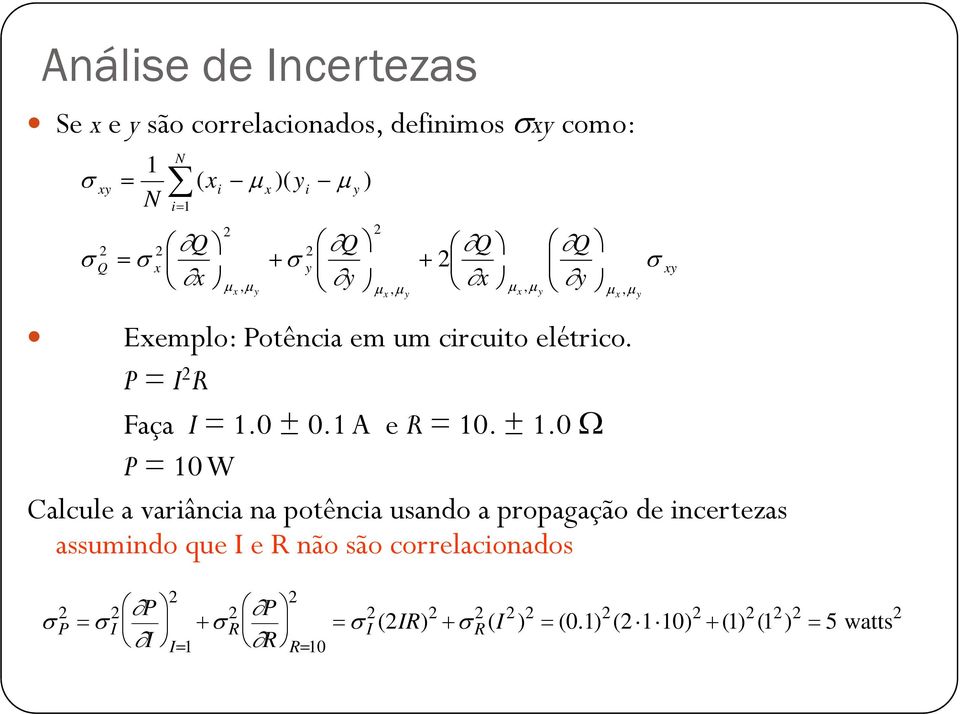 0 Ω P = 10 W Calcule a varânca na potênca usando a propagação de ncertezas d I R ã ã l d assumndoquei e R não