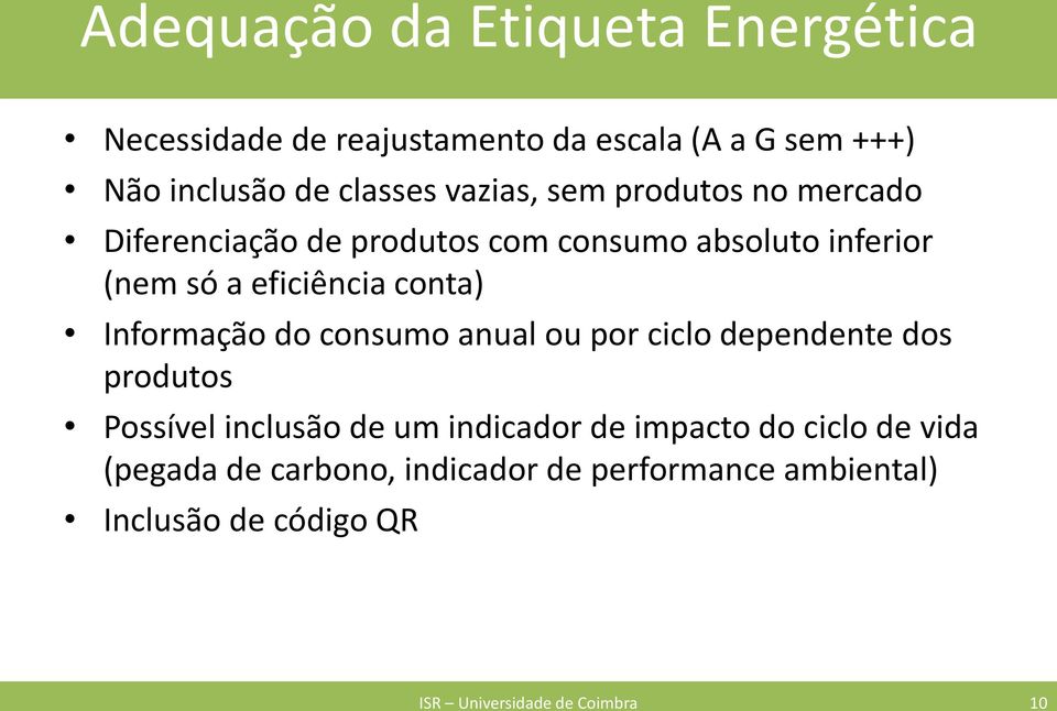 Informação do consumo anual ou por ciclo dependente dos produtos Possível inclusão de um indicador de impacto do